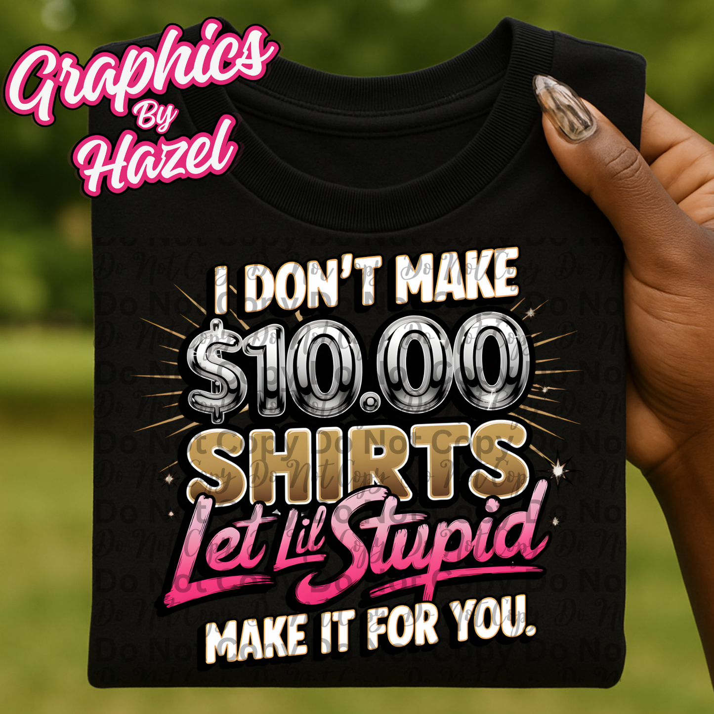 I Don’t Make $10 Shirts (High Quality PNG)