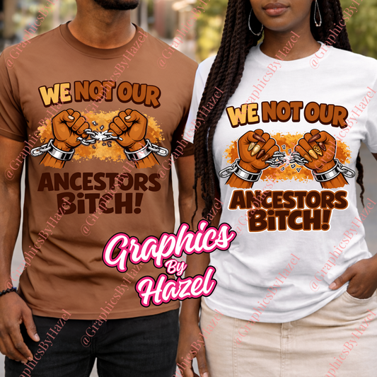 We Not Our Ancestors Statement Design Black History Month Shirt Graphic