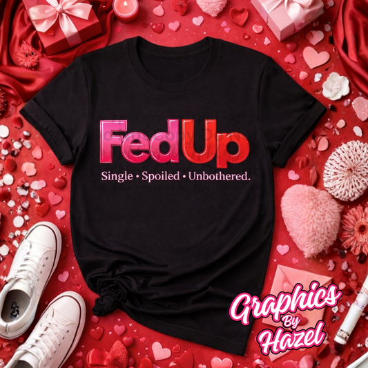Fed Up – Single • Spoiled • Unbothered Valentine Tee